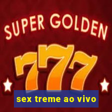 sex treme ao vivo